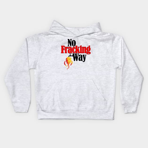 No Fracking Way Kids Hoodie by TakeItUponYourself